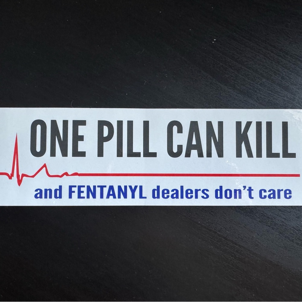 “One Pill Can Kill and Fentanyl Dealers Don’t Care” Bumper Sticker